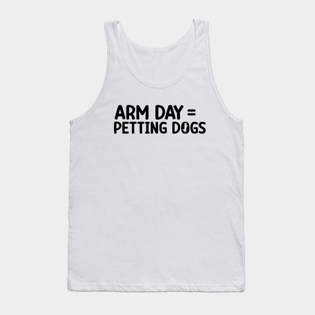 Arm Day = Petting Dogs Funny Arm Day Gym Workout Quote Tank Top by abdelmalik.m95@hotmail.com